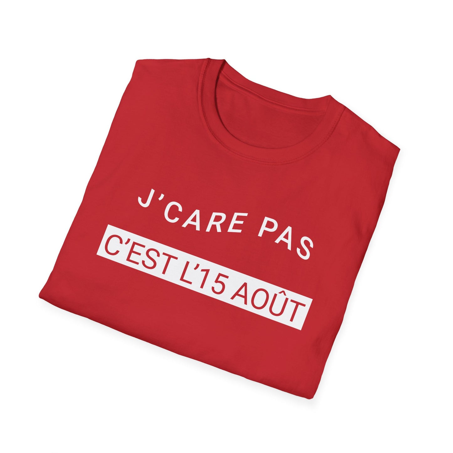 J’care pas, c’est l’15 août T-Shirt