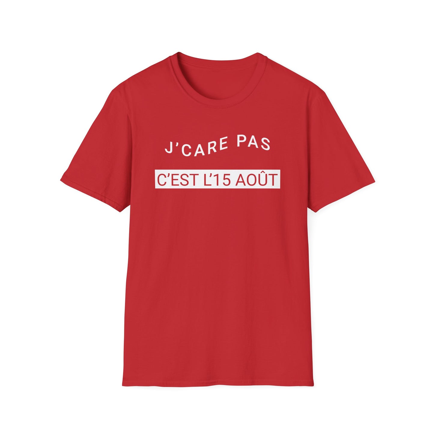 J’care pas, c’est l’15 août T-Shirt