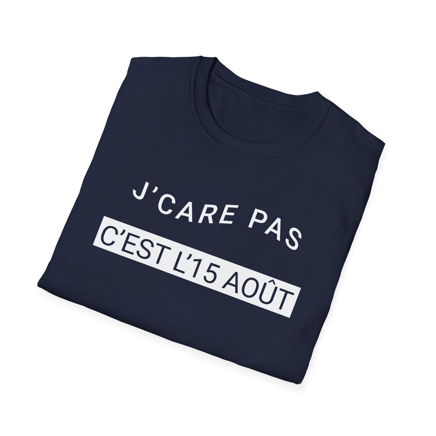 J’care pas, c’est l’15 août T-Shirt