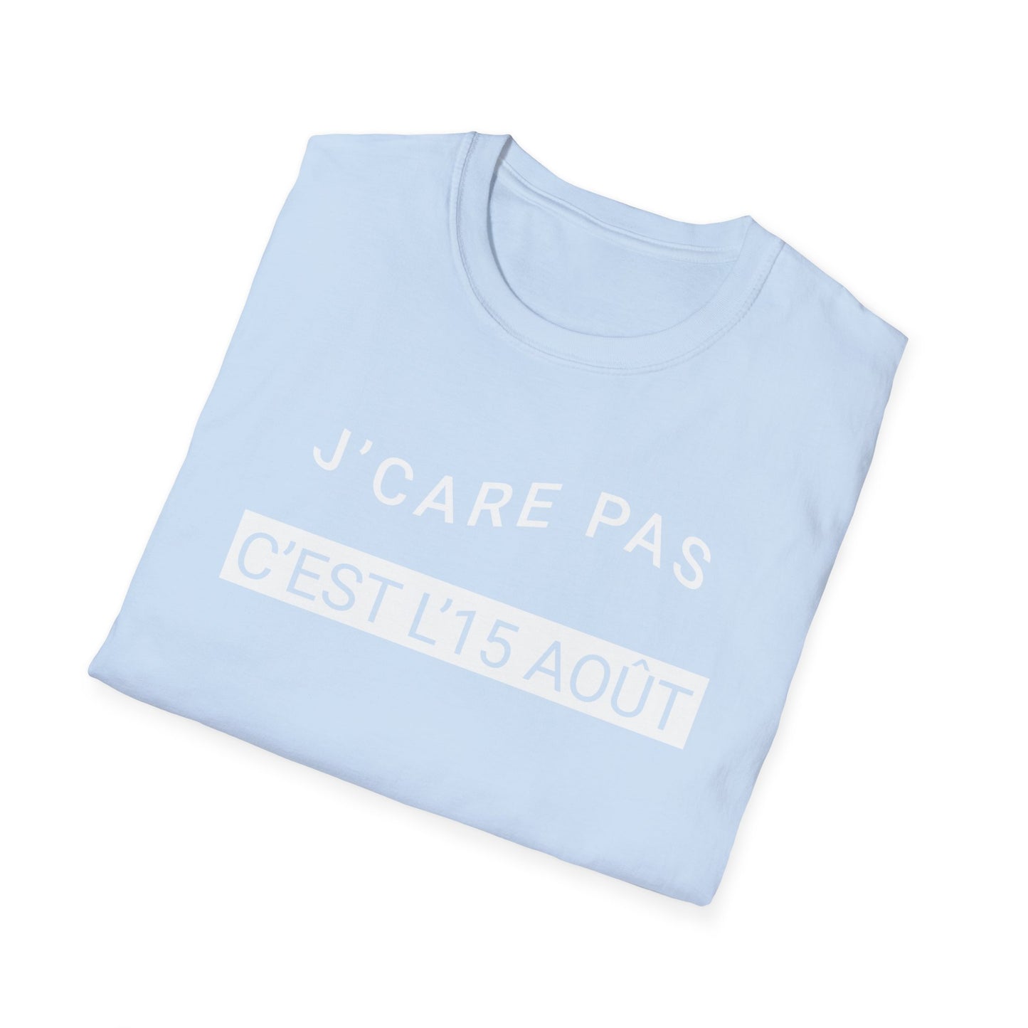 J’care pas, c’est l’15 août T-Shirt