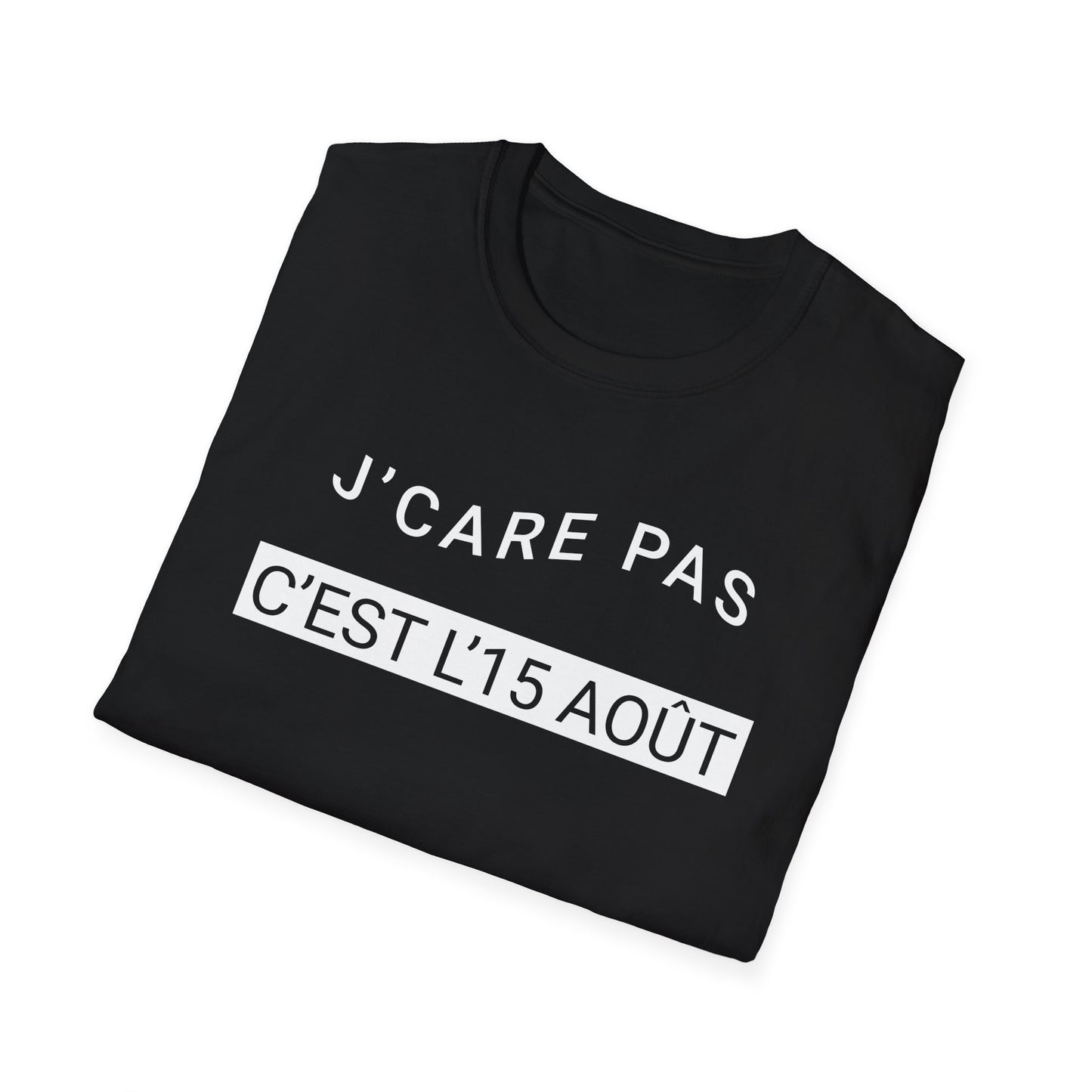J’care pas, c’est l’15 août T-Shirt