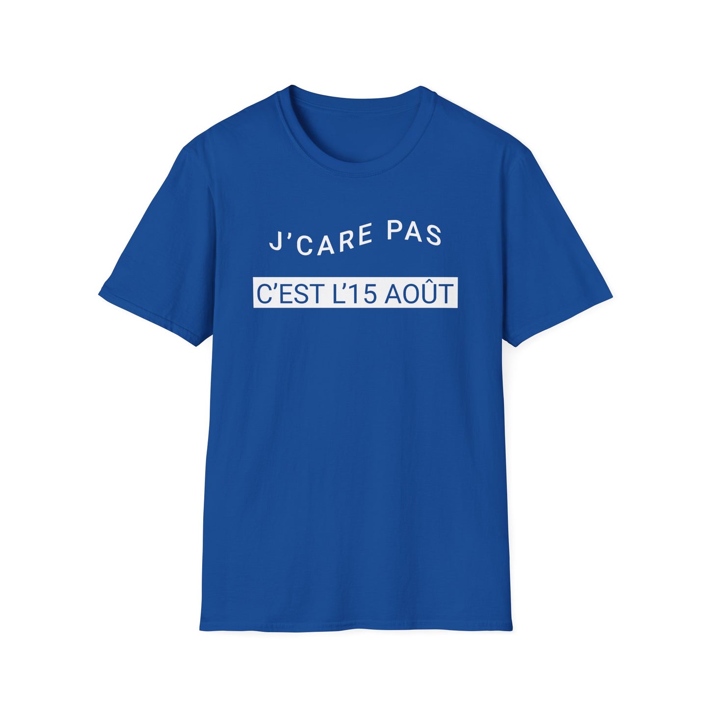 J’care pas, c’est l’15 août T-Shirt