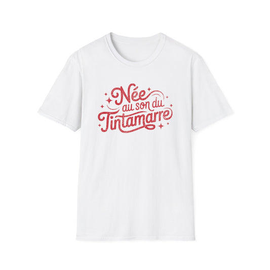 Née au Son du Tintamarre T-Shirt