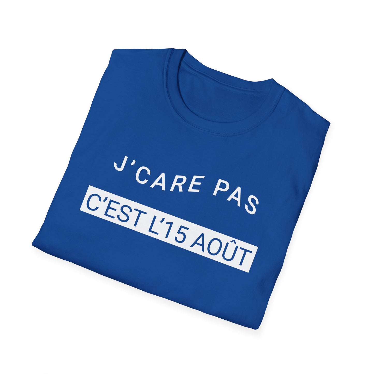 J’care pas, c’est l’15 août T-Shirt